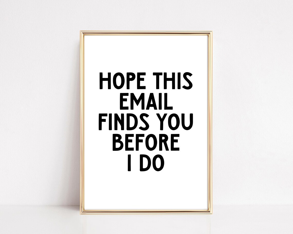 Funny Office Quote Hope This Email Finds You Before I Do Poster