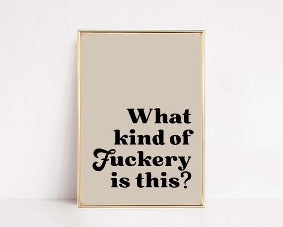 What Kind Of Fuckery Is This? Minimalist Quote Print