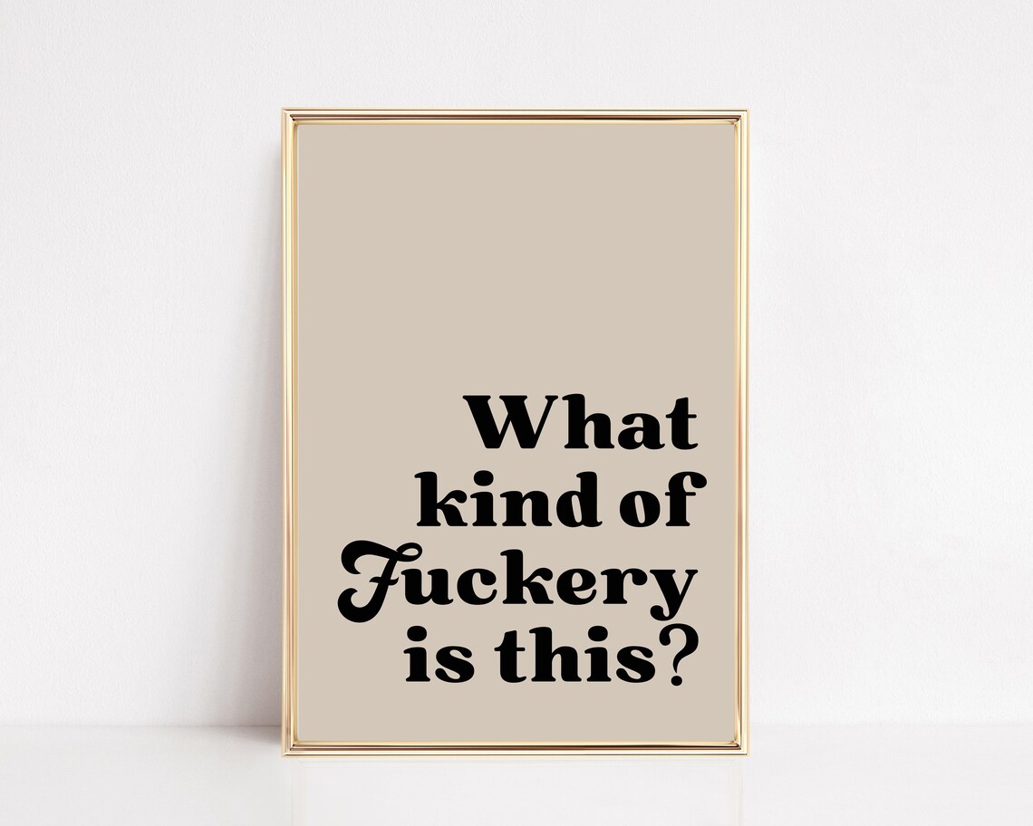What Kind Of Fuckery Is This? Minimalist Quote Print
