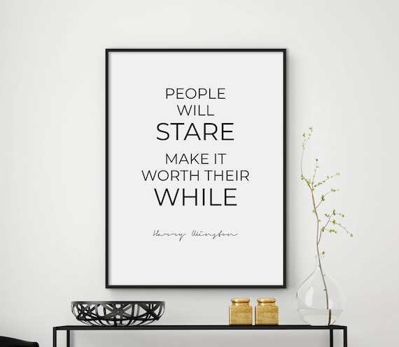 People Will Stare Make It Worth Their While Quote Wall Print