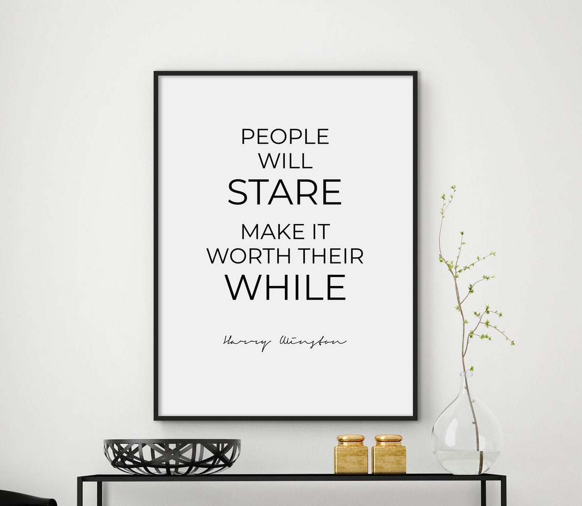 People Will Stare Make It Worth Their While Quote Wall Print