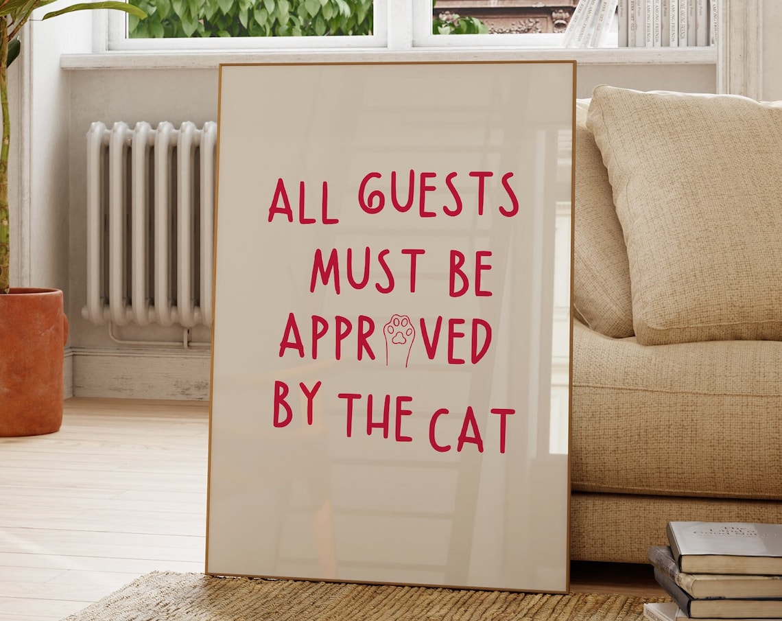 All Guests Must Be Approved By The Cat, Funny Print