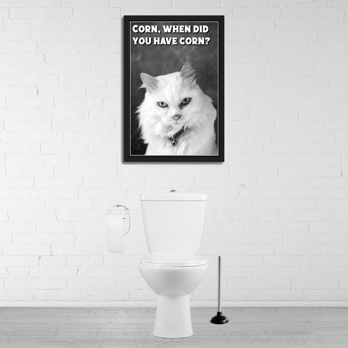 White Cat Black and White When Did You Have Corn Funny Bathroom Poster