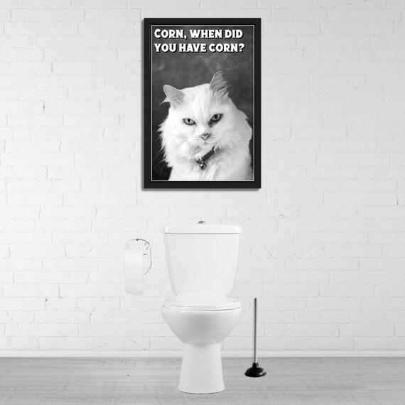 White Cat Black and White When Did You Have Corn Funny Bathroom Poster