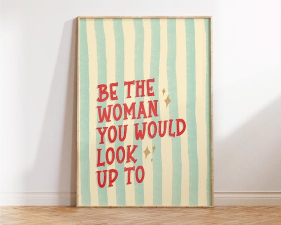 Be The Woman You Would Look Up To Girly Wall Art Cute Self Love Print Preppy Apartment Decor Trendy Dorm Room