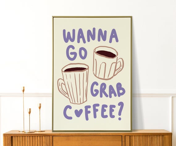 Wanna Go Grab Coffee Print Gift For Lover Cute Kitchen Wall Art Trendy Apartment Decor Coquette Dorm