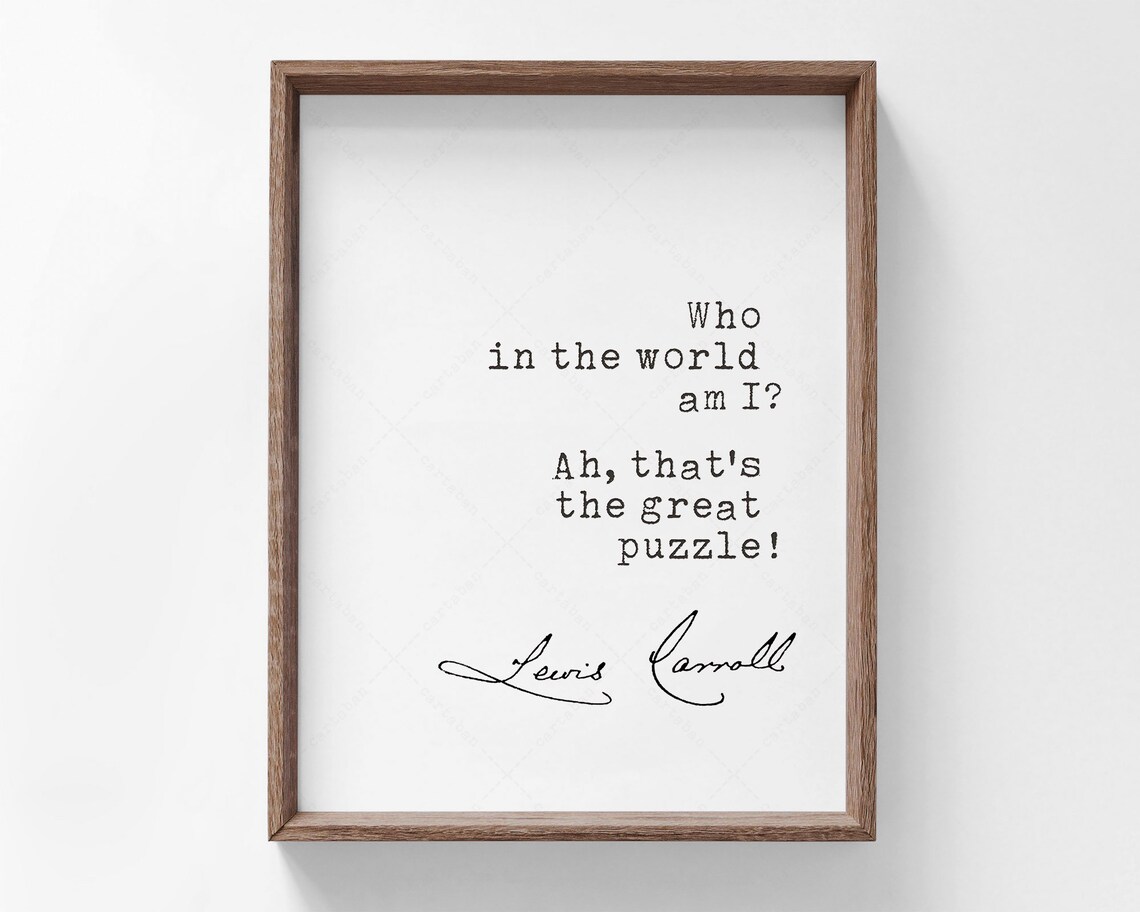 Lewis Carroll Who in the World Am I Alice Great Puzzle Quote Poster