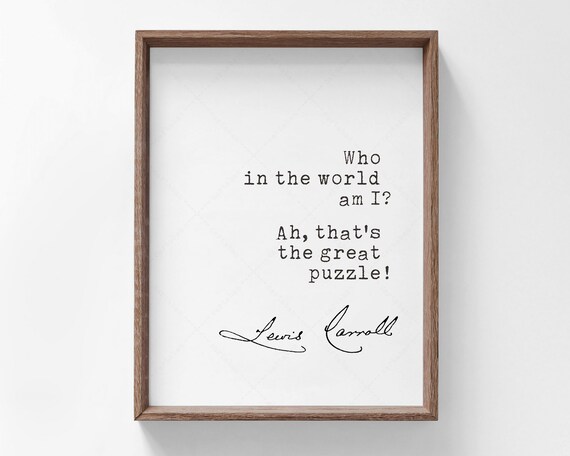 Lewis Carroll Who in the World Am I Alice Great Puzzle Quote Poster