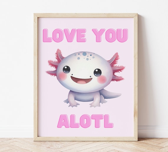 Love You Alotl Axolotl Wall Art Nursery Decor Art Wall Art Prints Axolotl Art Decor Cute Axolotl Axolotl Print