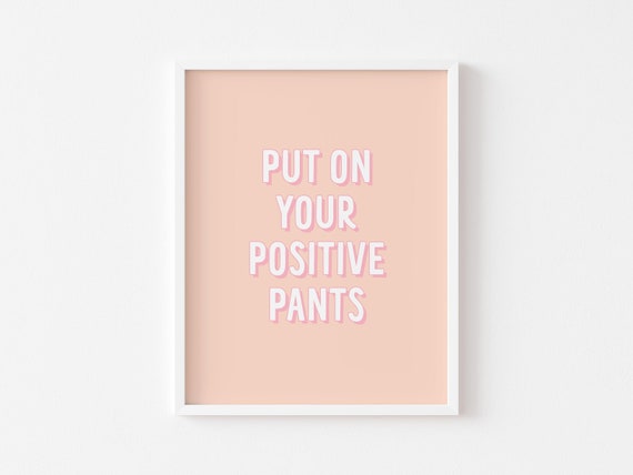 Positive Pants Motivational Quote Art Print