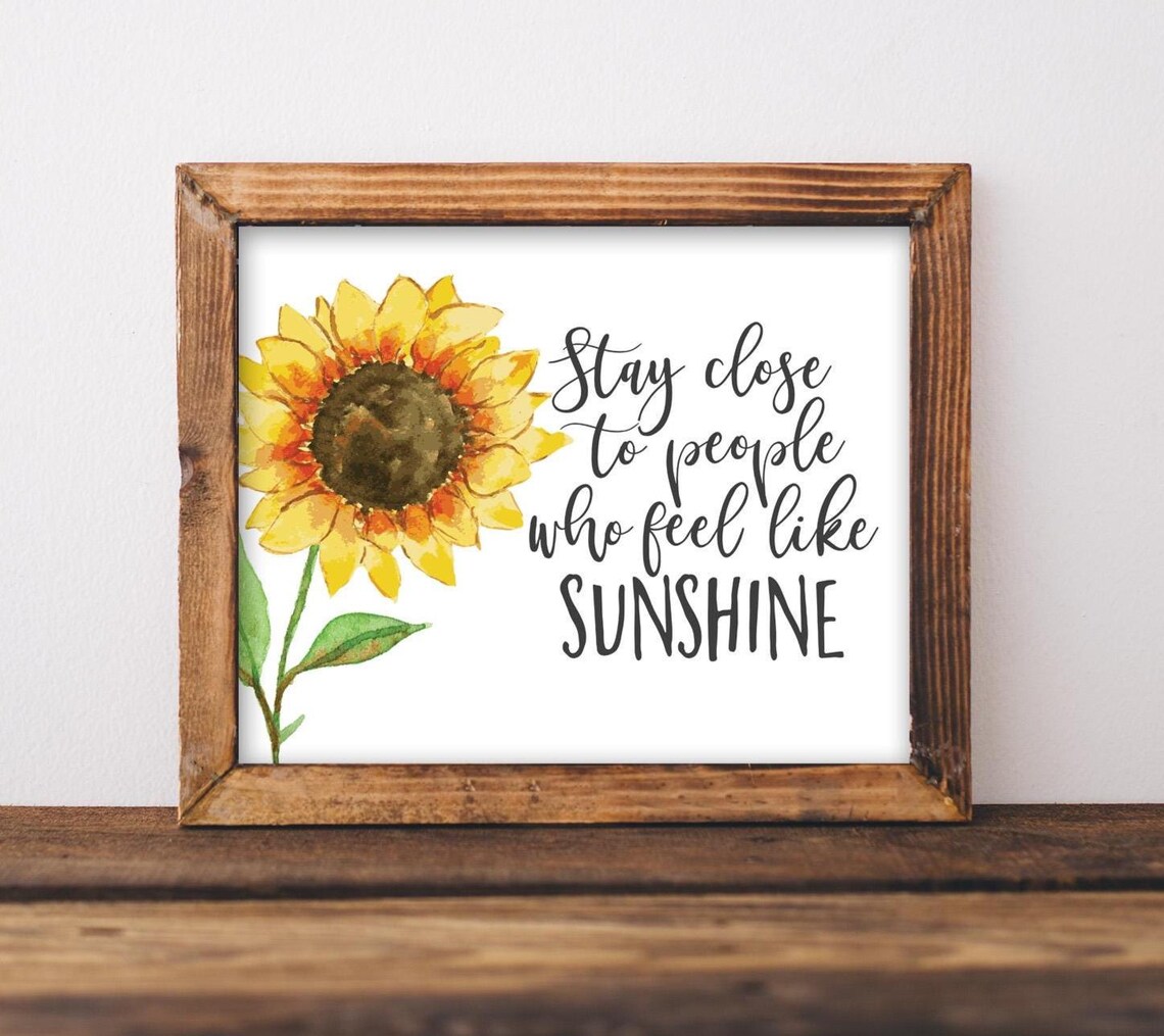 Stay Close To People Who Feel Like Sunshine Art Print