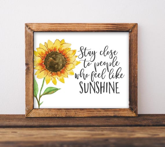 Stay Close To People Who Feel Like Sunshine Art Print