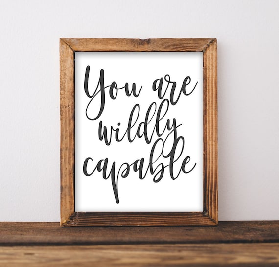 You Are Wildly Capable Inspirational Quote Print Calligraphy Style