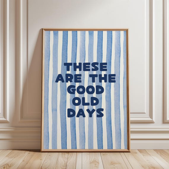 Physical Poster These Are The Good Old Days Watercolour Blue Stripped Pattern Bright Funny Quote Typography Positive Affirmation Print