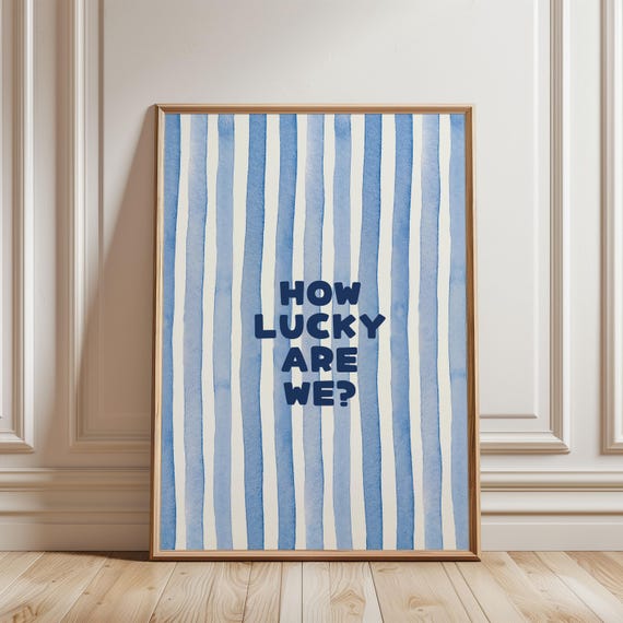 How Lucky Are We Watercolour Blue Stripped Pattern Bright Funny Quote Typography Positive Affirmation For Girly Bedroom
