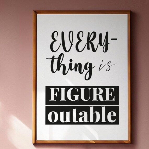 Everything Is Figureoutable Quote, Motivational Art Print