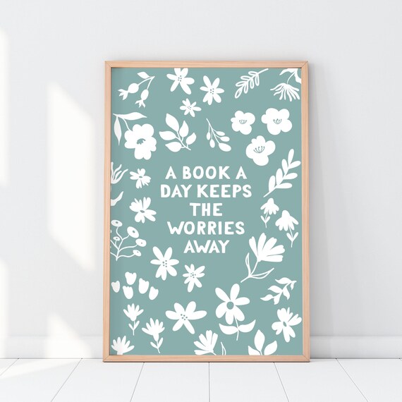A Book a Day Keeps the Worries Away Floral Bookish Quote Poster