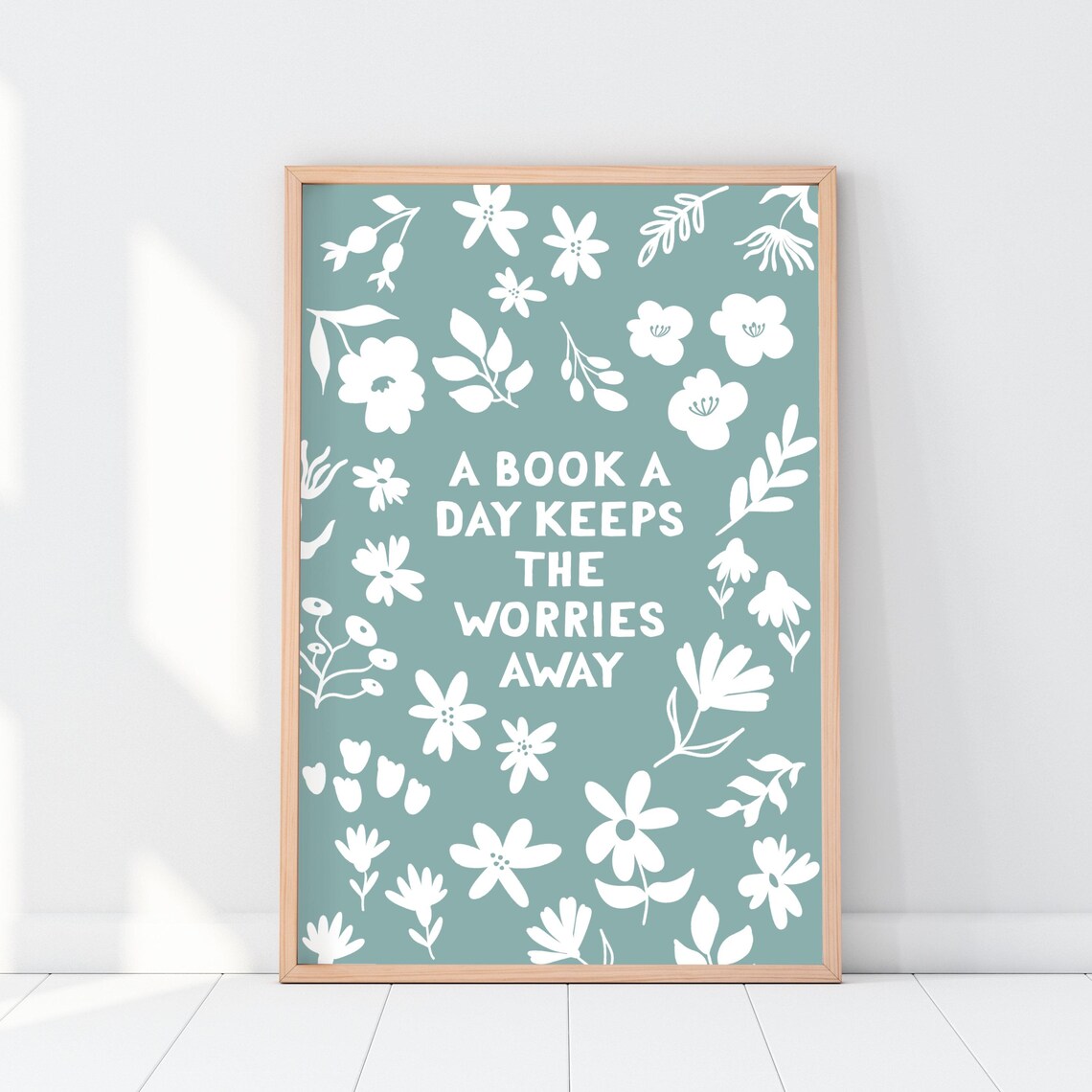 A Book a Day Keeps the Worries Away Floral Bookish Quote Poster