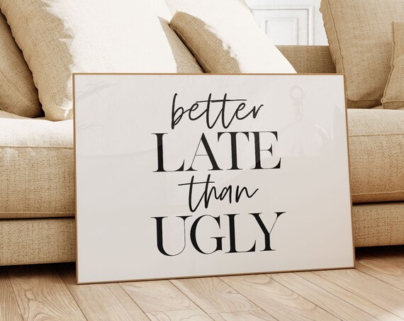 Better Late Than Ugly Funny Typography Art Print