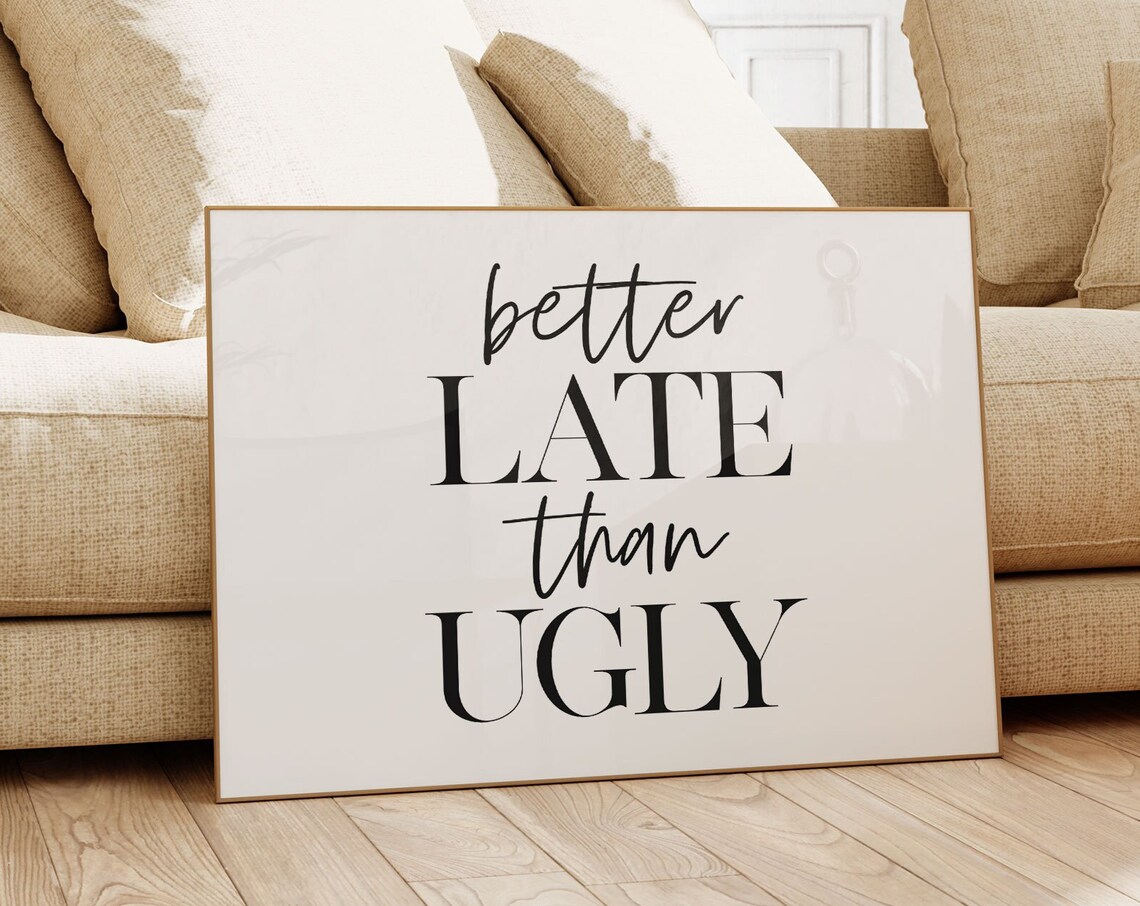 Better Late Than Ugly Funny Typography Art Print