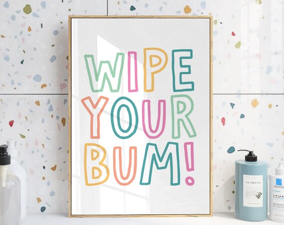 Wipe Your Bum Funny Rainbow Quote Poster for Kids Bathroom Decor