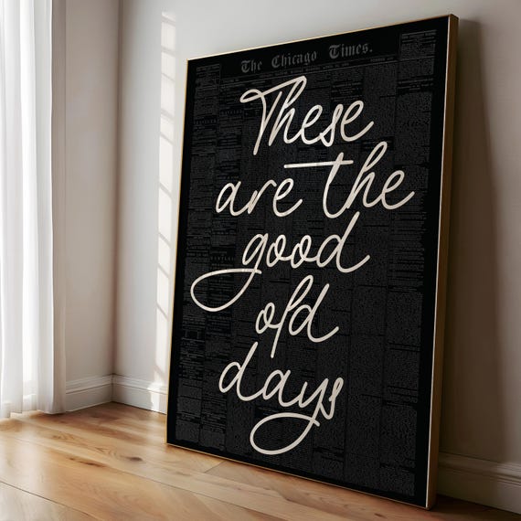 These Are The Good Old Days Print Retro Nostalgic Quote Cute Typography Poster Black And White Wall Art Decor Gift