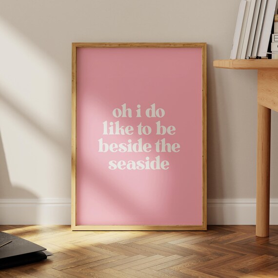 Oh I Do Like to Be Beside the Seaside Blush Pink Quote Poster