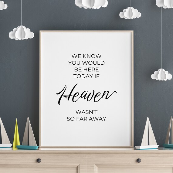 We Know You Would Be Here Today Heaven Remembrance Quote Poster