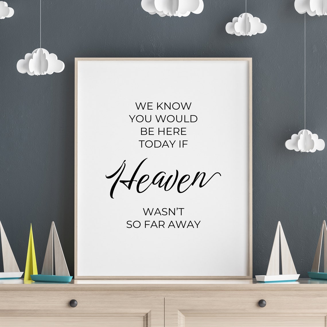 We Know You Would Be Here Today Heaven Remembrance Quote Poster
