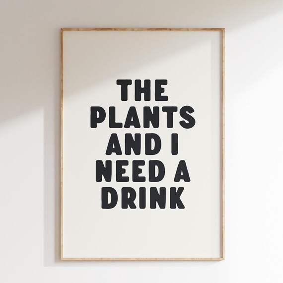 The Plants And I Need A Drink Funny Plant Lover Quote Poster