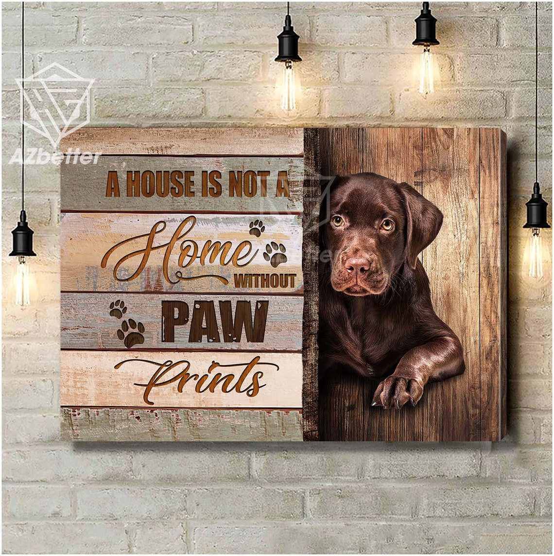 Chocolate Lab Puppy A House Is Not a Home without Paw Prints Poster