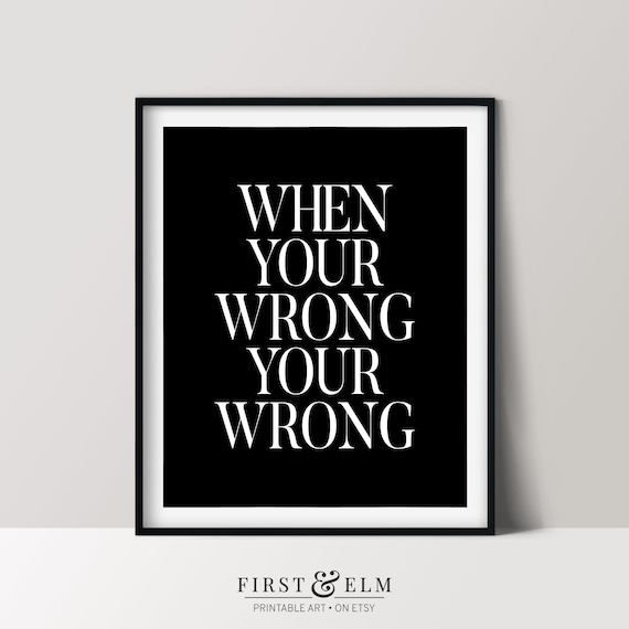 When Your Wrong Your Wrong Funny Poster