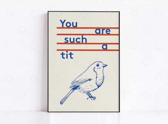 You Are Such a Tit Funny Bird Pun Quote with Tit Bird Art Poster