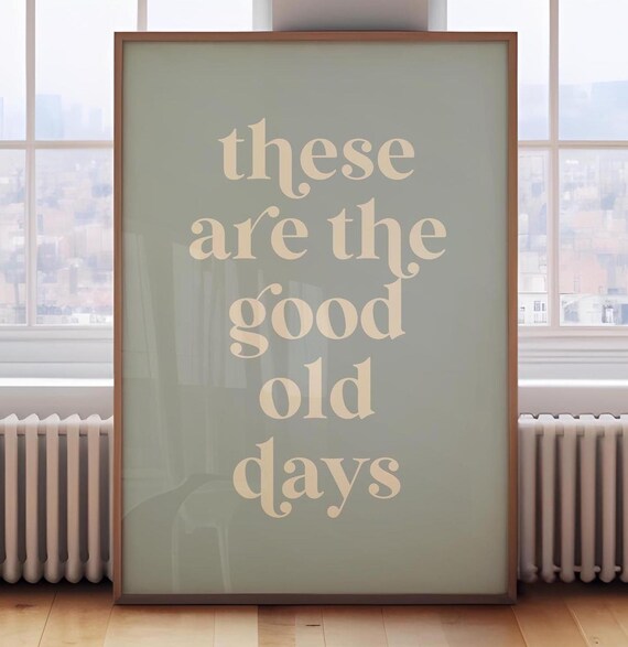 These Are The Good Old Days Sage Green Retro Typography Quote Poster