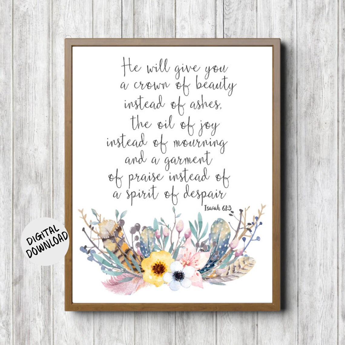 Beauty For Ashes Scripture Poster, Isaiah 61:3 Flowers