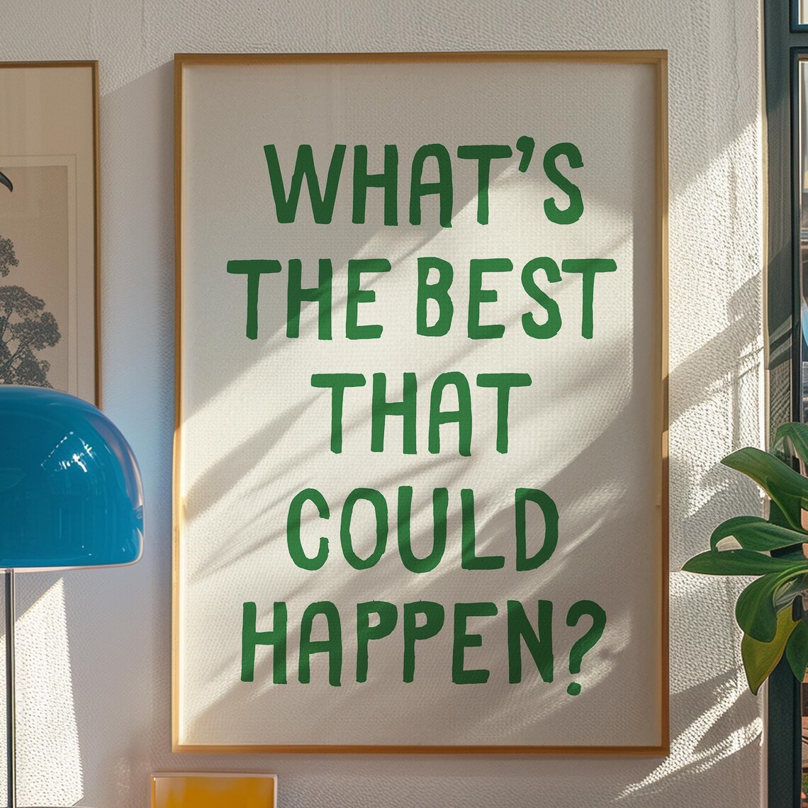 Whats The Best That Could Happen Poster Print