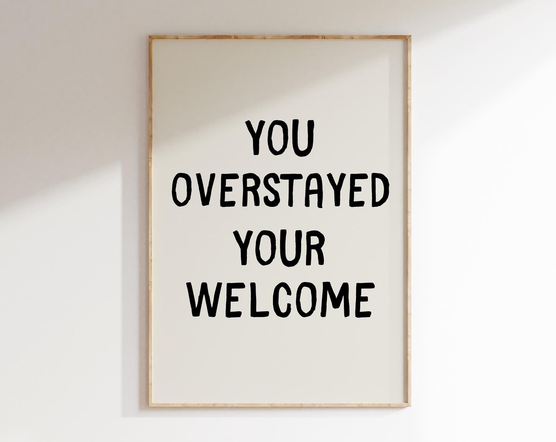 You Overstayed Your Welcome Bold Black Typography Quote Poster