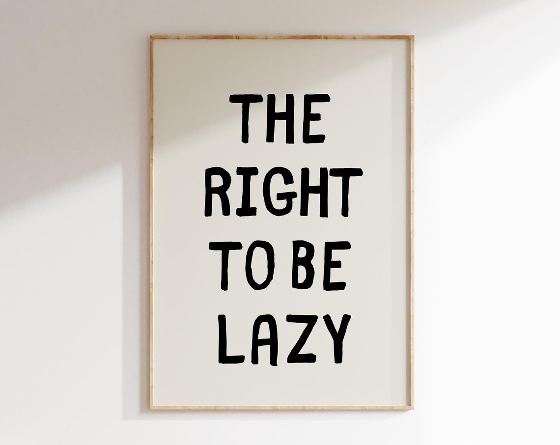 The Right To Be Lazy Bold Black Cream Typography Quote Poster