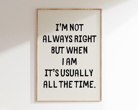 Im Not Always Right Sarcastic Quotes Prints Trendy Wall Art Prints Funny Office Decor Office Humor Art Silly Sayings