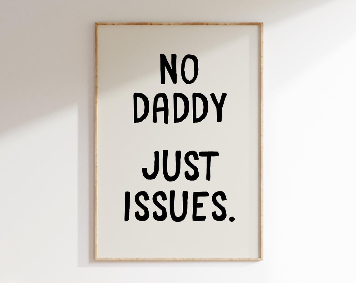 No Daddy Just Issues Cheeky Black Lettering Humor Quote Poster