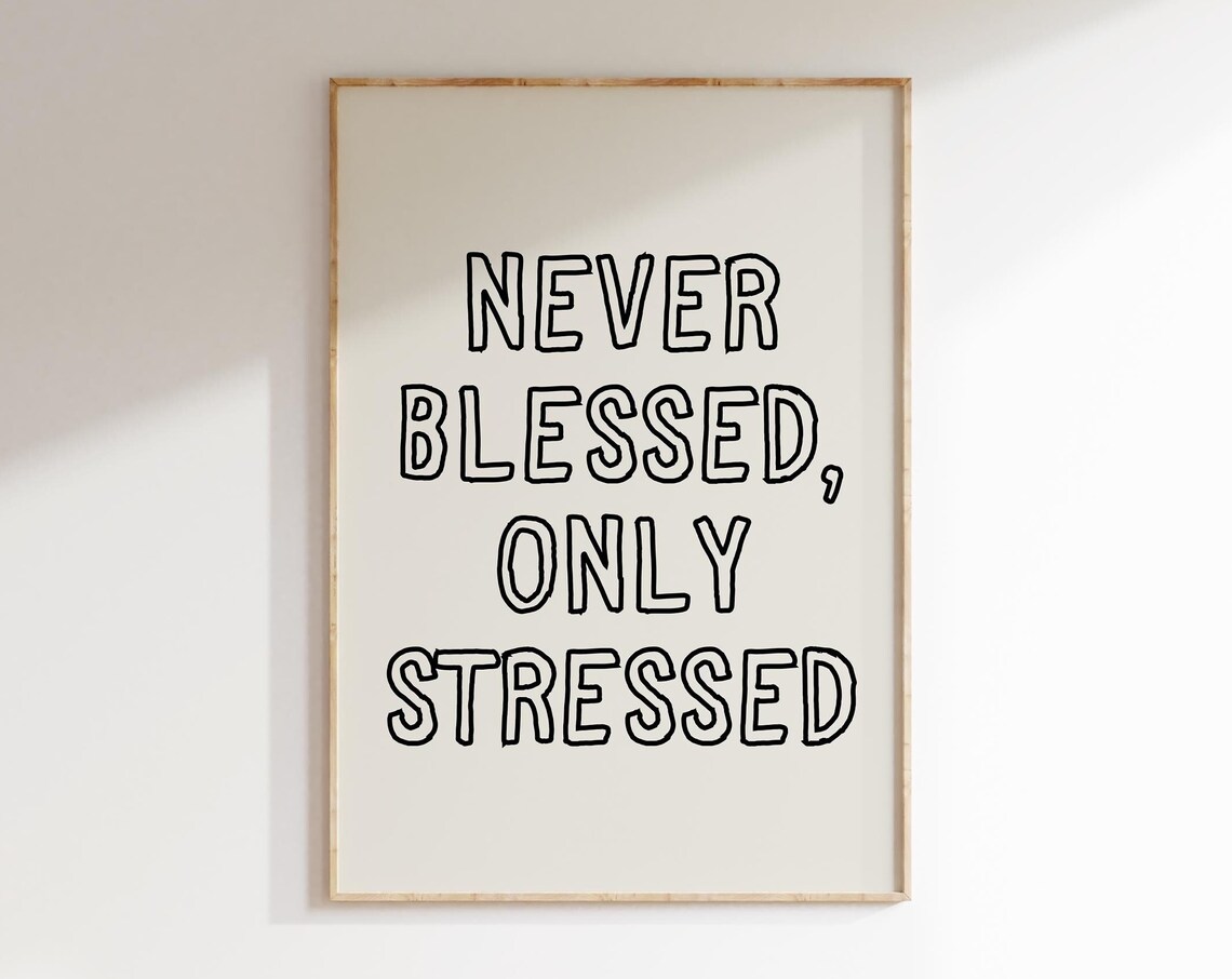 Never Blessed Only Stressed, Funny Office Art Print