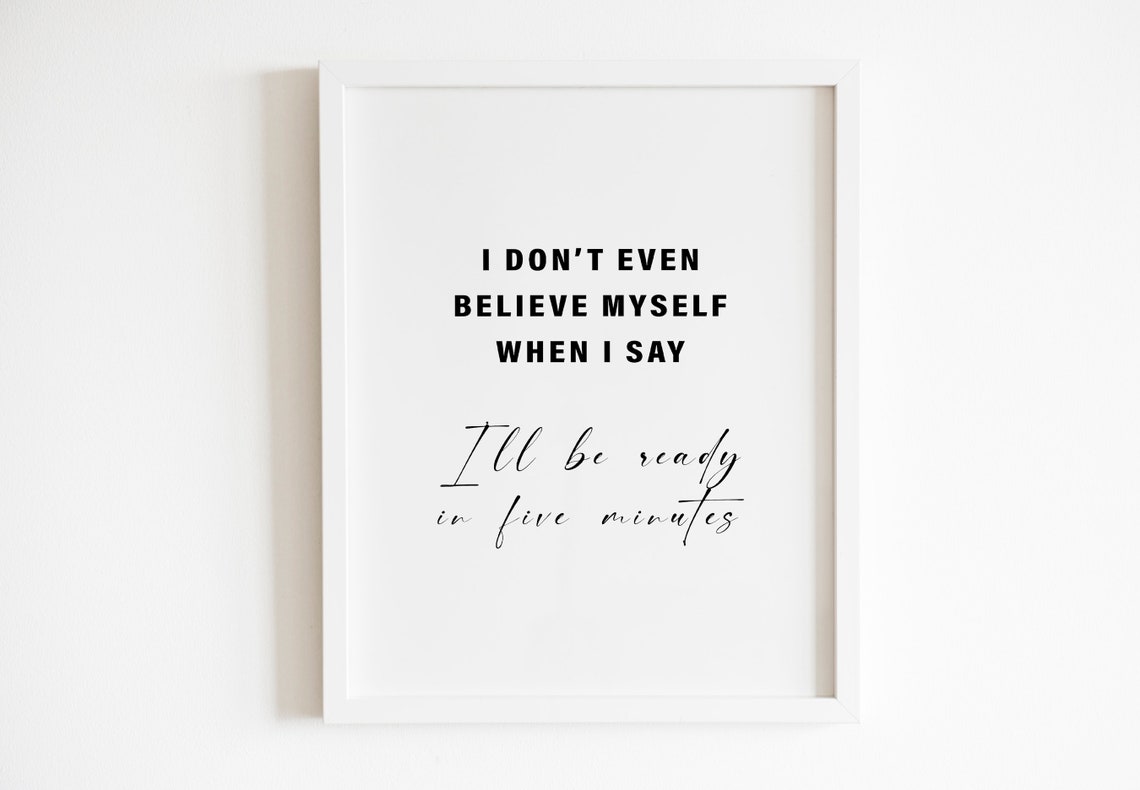 Ill Be Ready In Five Minutes Funny Relatable Script Quote Poster