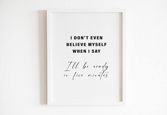 Ill Be Ready In Five Minutes Funny Relatable Script Quote Poster