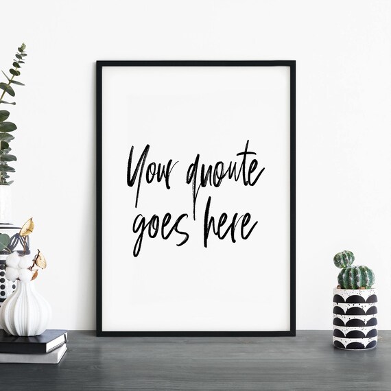 Your Quote Goes Here Custom Brush Script Typography Decor Print
