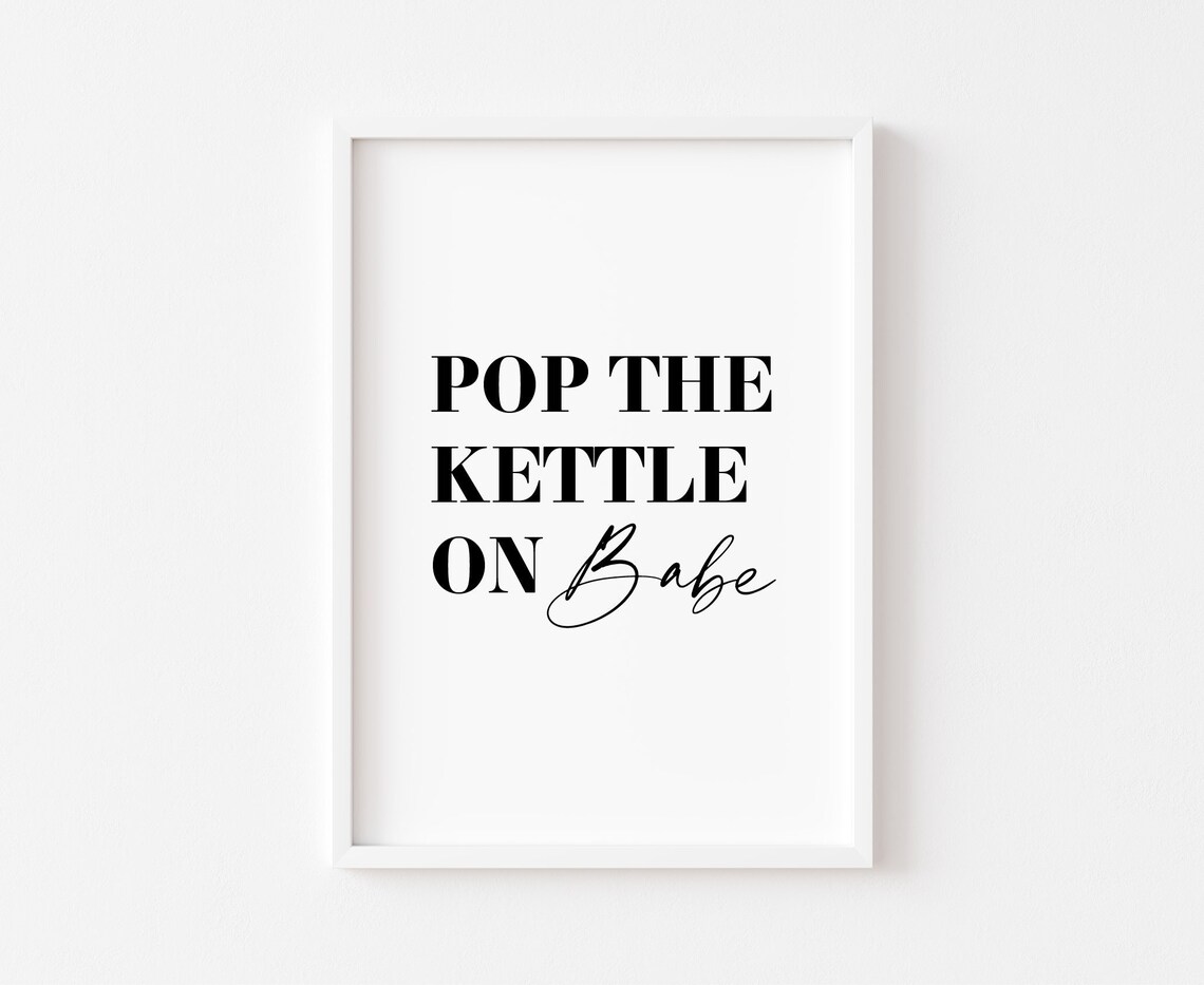 Pop the Kettle On Babe Funny Kitchen Minimalist Black Typography Poster