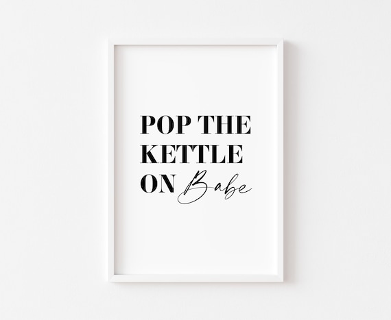 Pop the Kettle On Babe Funny Kitchen Minimalist Black Typography Poster