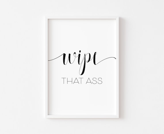 Wipe That Ass Bathroom Humor Art Print