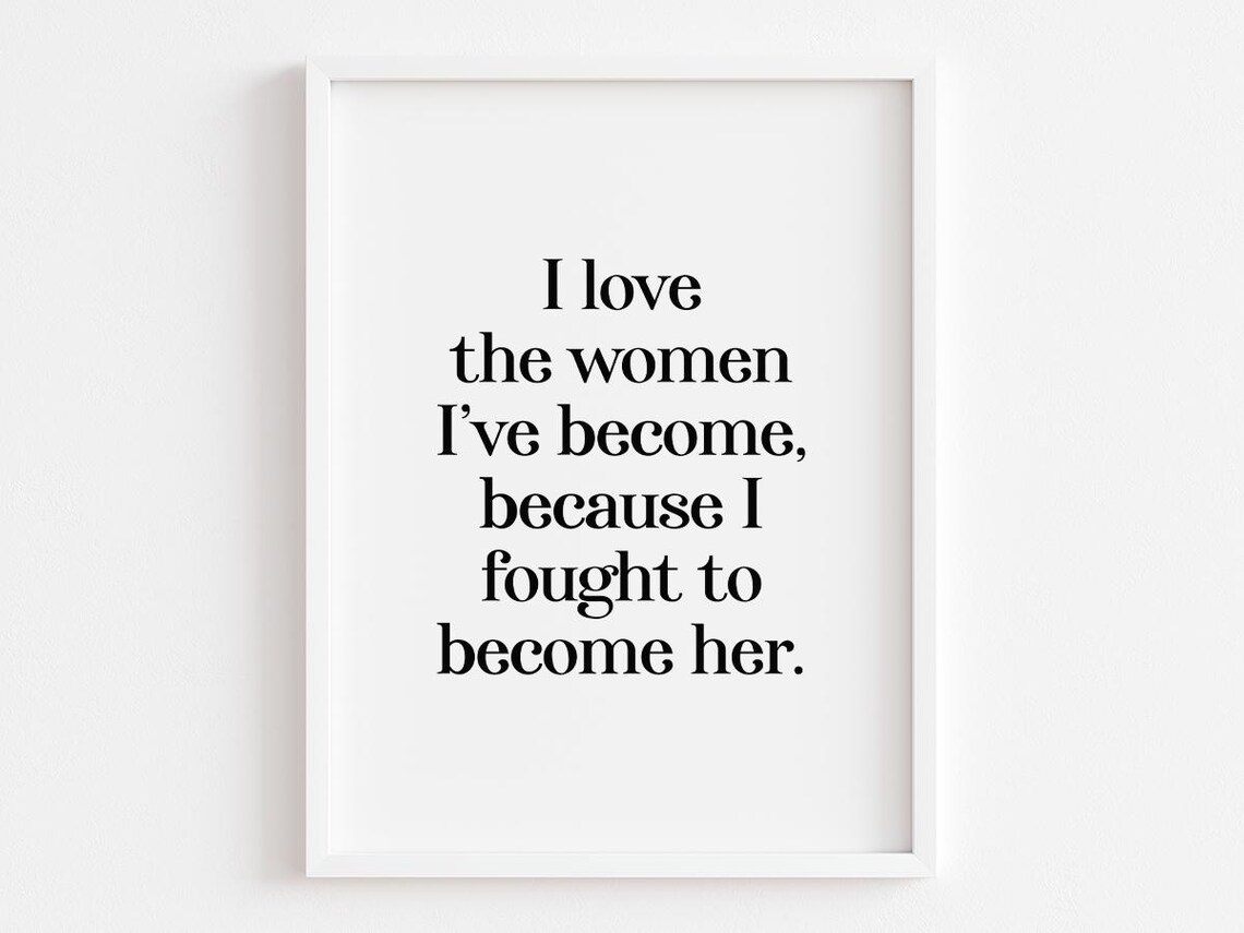 I Love The Woman I Have Become Feminist Empowerment Typography Poster