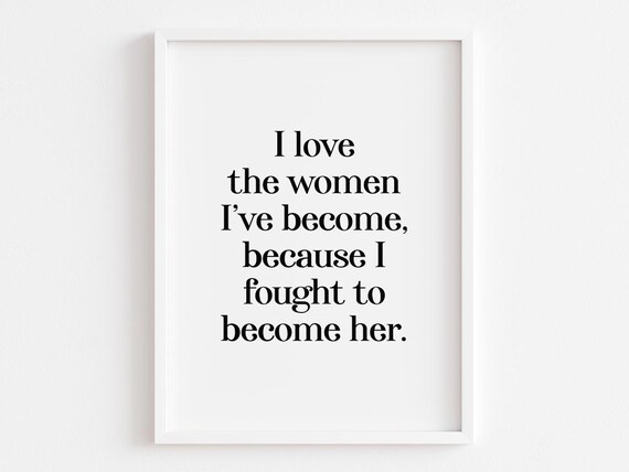 I Love The Woman I Have Become Feminist Empowerment Typography Poster
