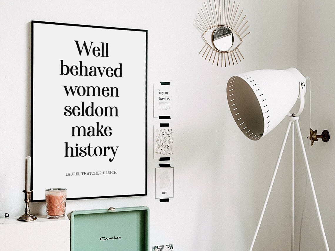 Well Behaved Women Seldom Make History Quote - Image 3